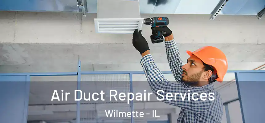  Air Duct Repair Services Wilmette - IL