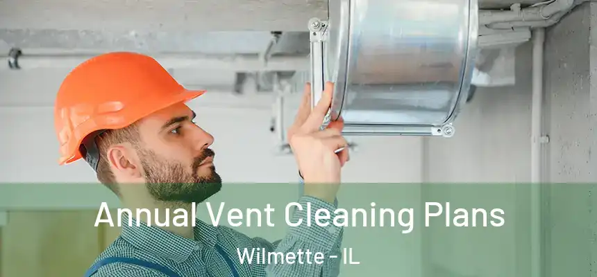  Annual Vent Cleaning Plans Wilmette - IL