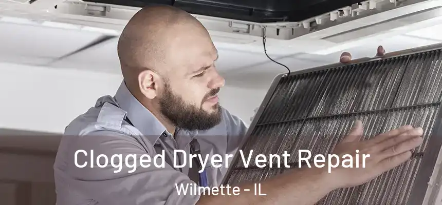 Clogged Dryer Vent Repair Wilmette - IL