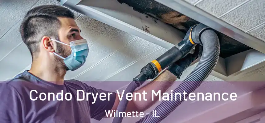  Condo Dryer Vent Maintenance Wilmette - IL