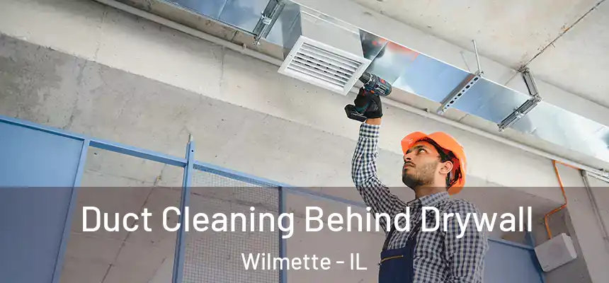  Duct Cleaning Behind Drywall Wilmette - IL
