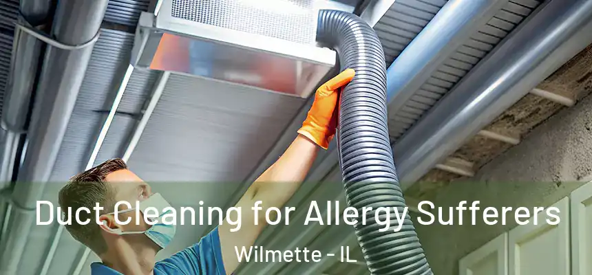 Duct Cleaning for Allergy Sufferers Wilmette - IL