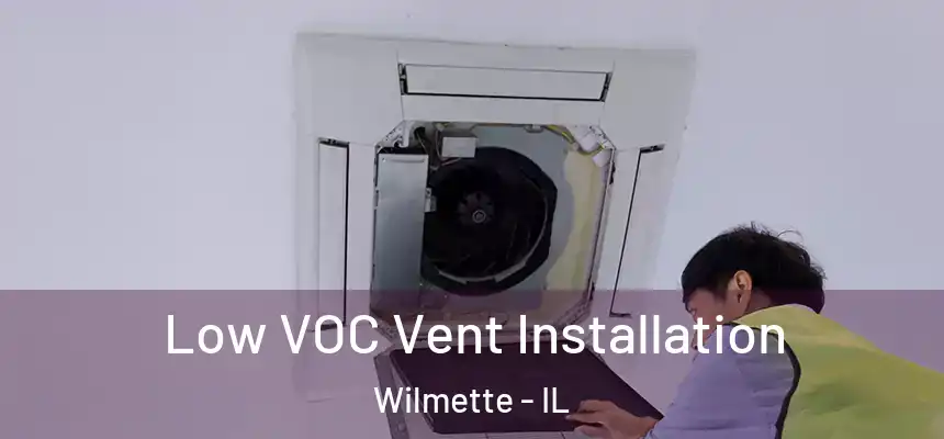  Low VOC Vent Installation Wilmette - IL