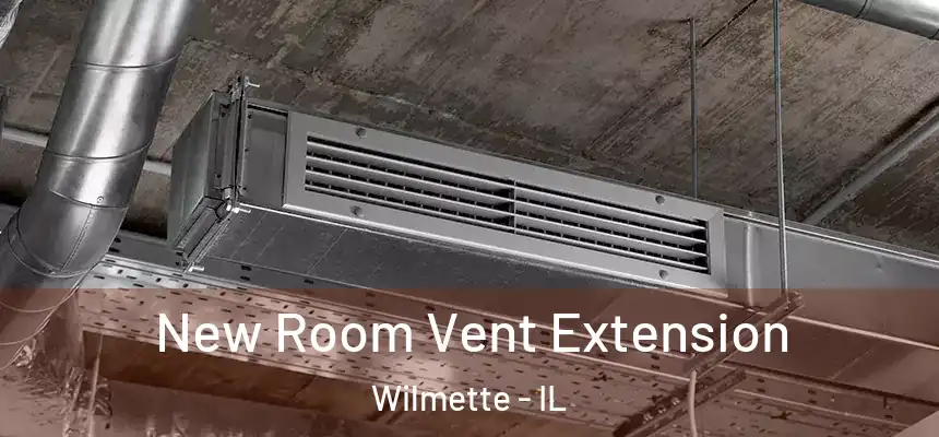  New Room Vent Extension Wilmette - IL