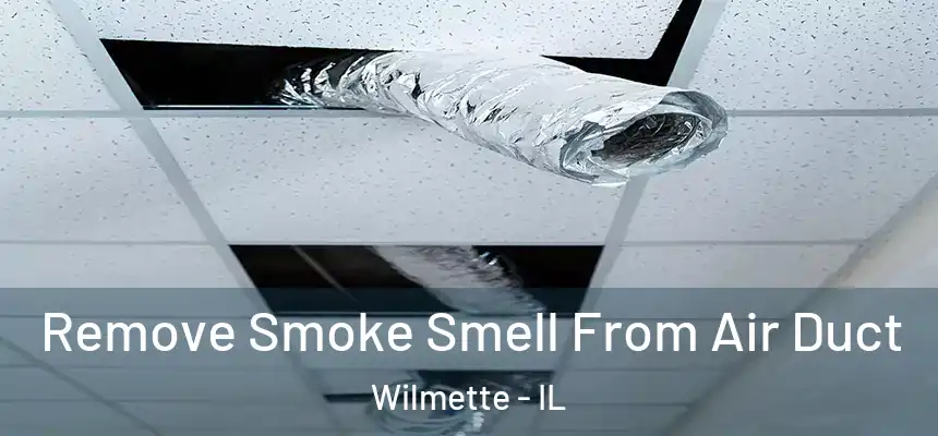 Remove Smoke Smell From Air Duct Wilmette - IL