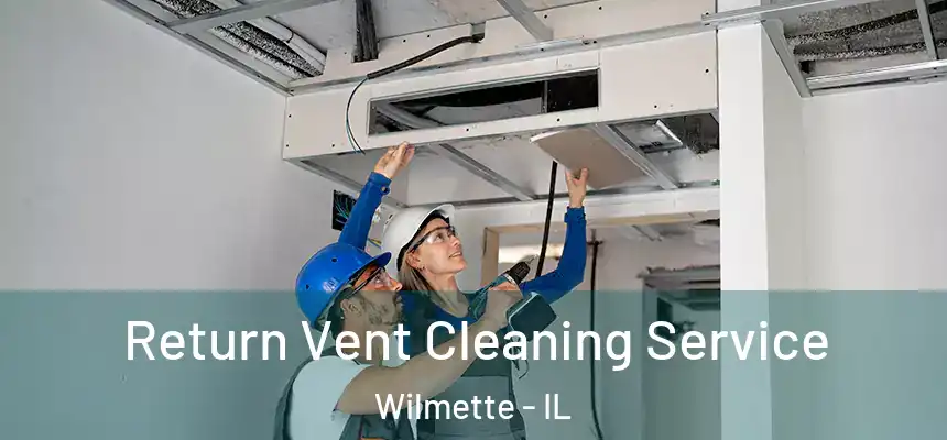 Return Vent Cleaning Service Wilmette - IL