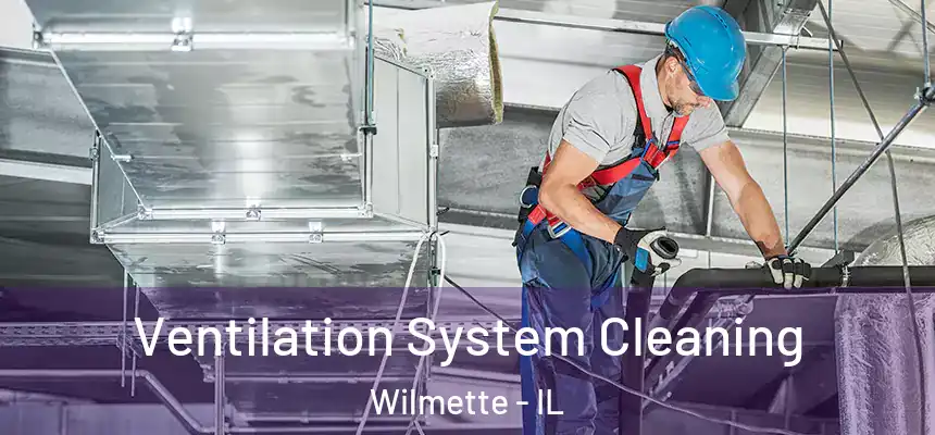 Ventilation System Cleaning Wilmette - IL